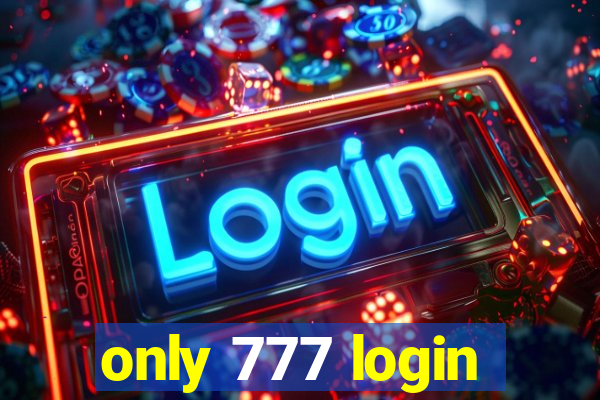 only 777 login